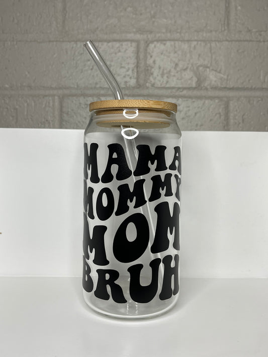 Mama, mommy, mom, bruh glass cup