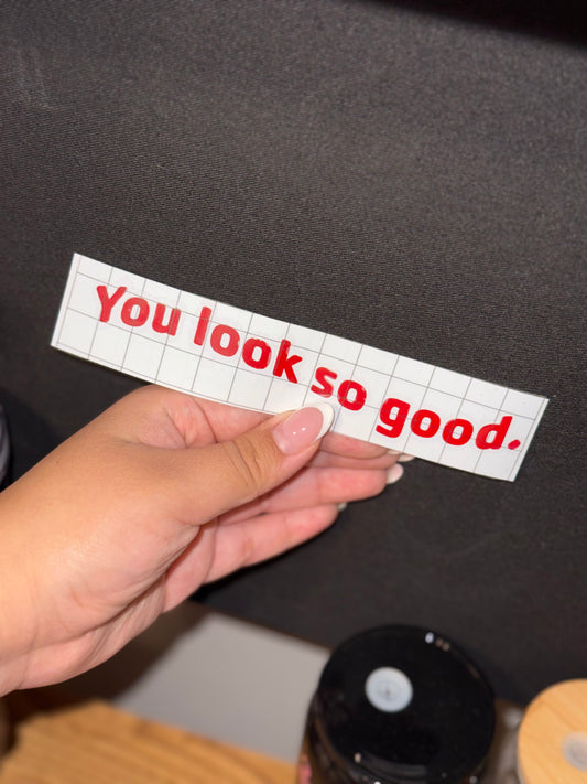 You look so good vinyl decal